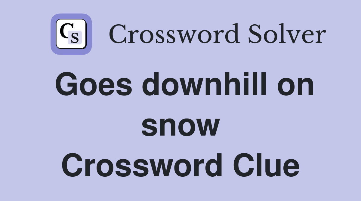 Goes downhill on snow Crossword Clue