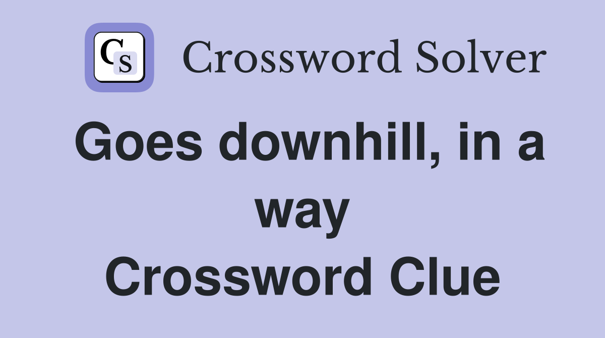 Goes downhill, in a way Crossword Clue