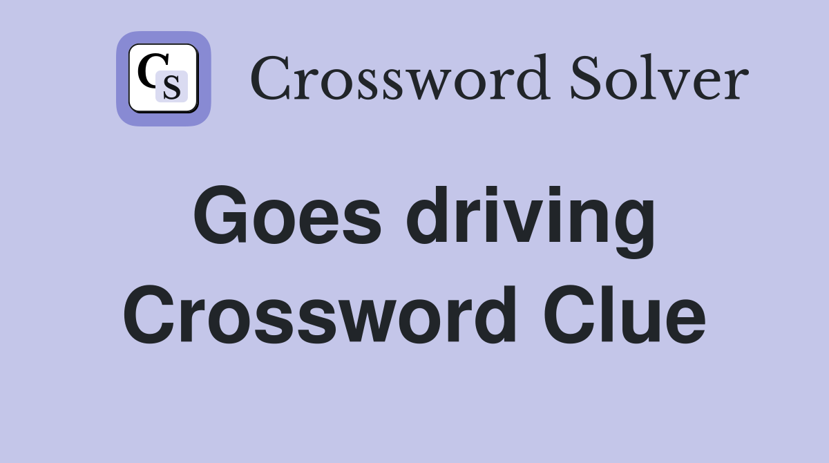 Goes driving Crossword Clue