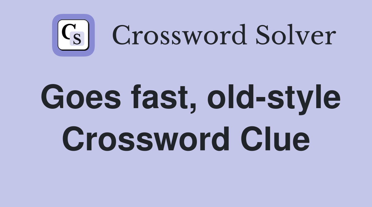 Goes fast, old-style Crossword Clue