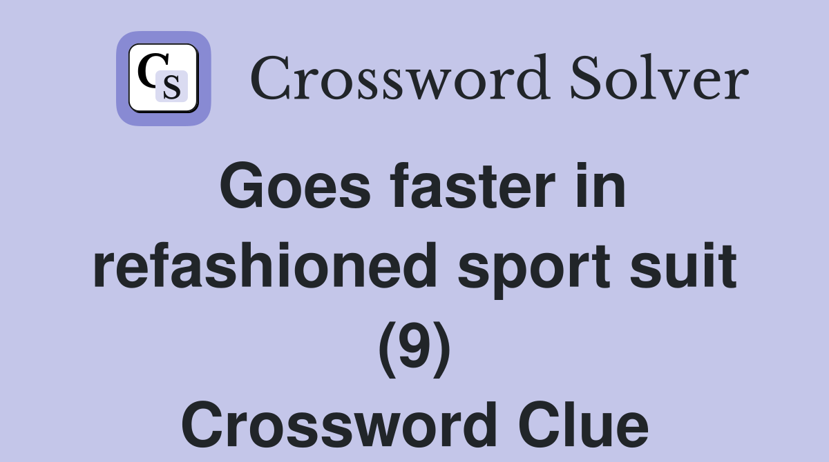 Goes faster in refashioned sport suit (9) Crossword Clue