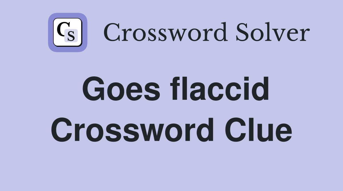 Goes flaccid Crossword Clue