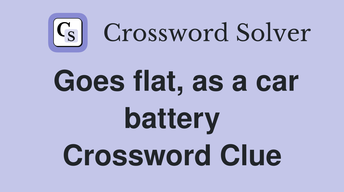 Goes flat, as a car battery Crossword Clue