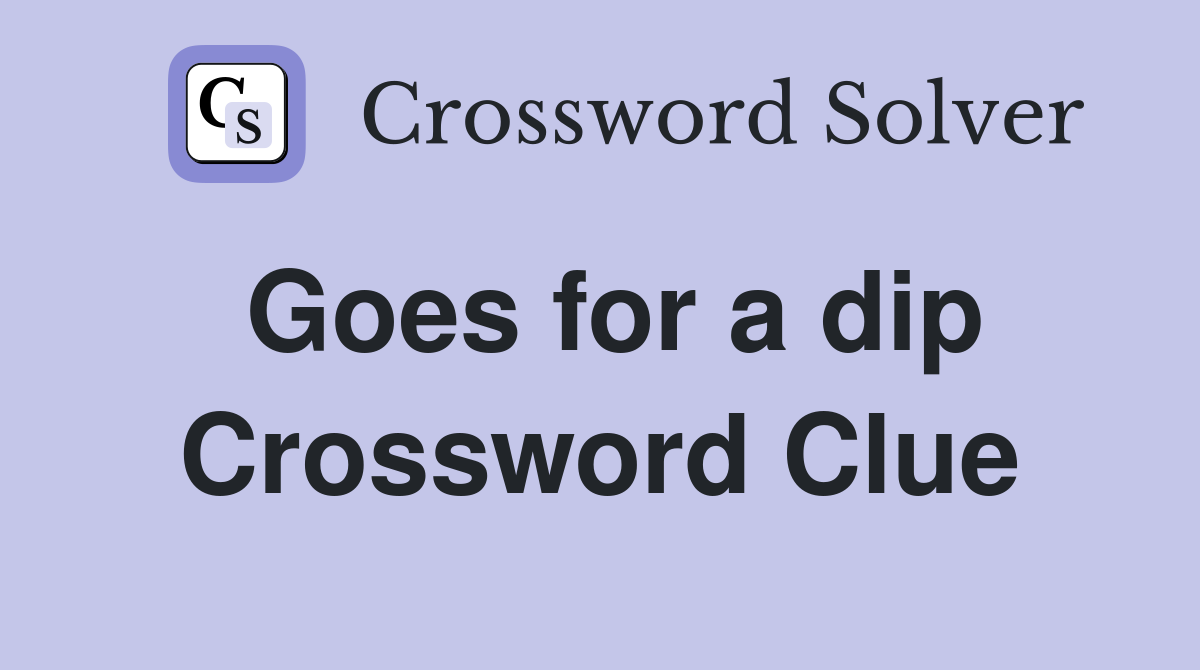 Goes for a dip Crossword Clue