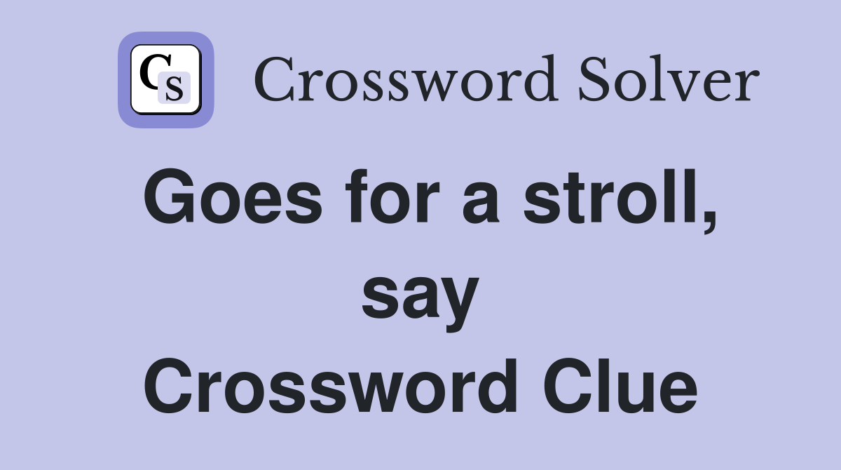 Goes for a stroll, say Crossword Clue