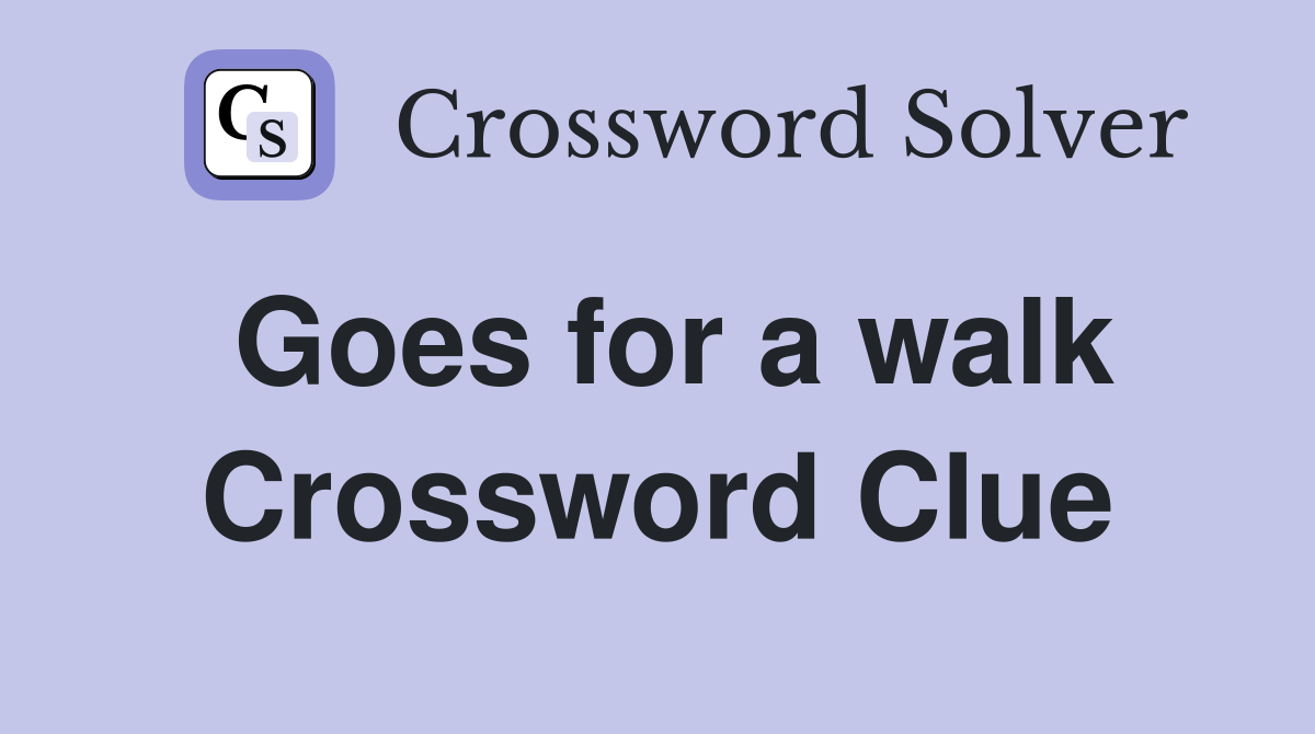 Goes for a walk Crossword Clue