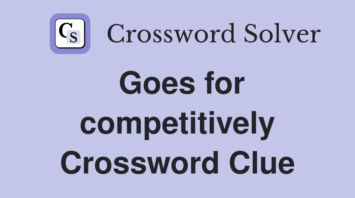 Goes for competitively Crossword Clue