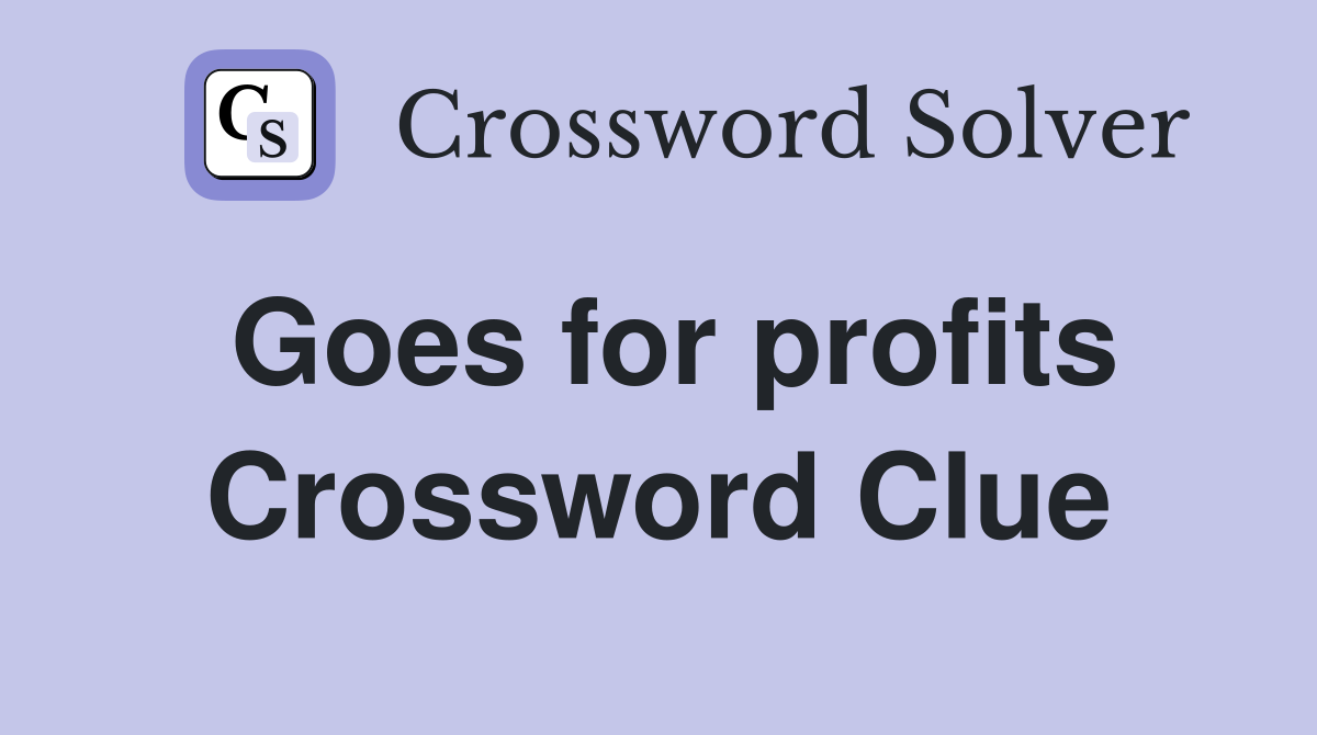 Goes for profits Crossword Clue