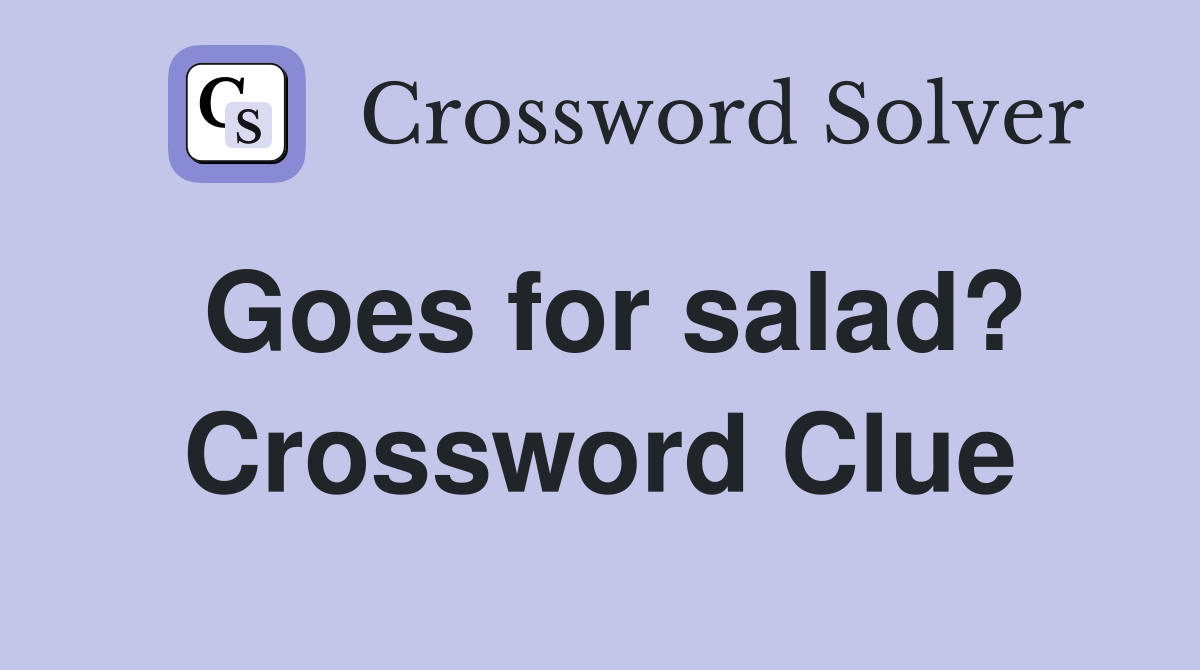 Goes for salad? Crossword Clue