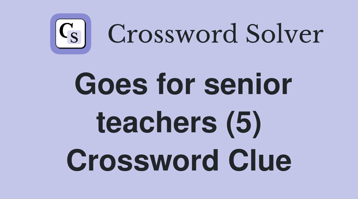 Goes for senior teachers (5) Crossword Clue