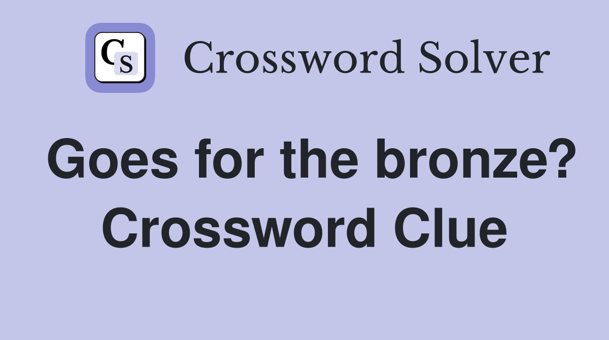 Goes for the bronze? Crossword Clue