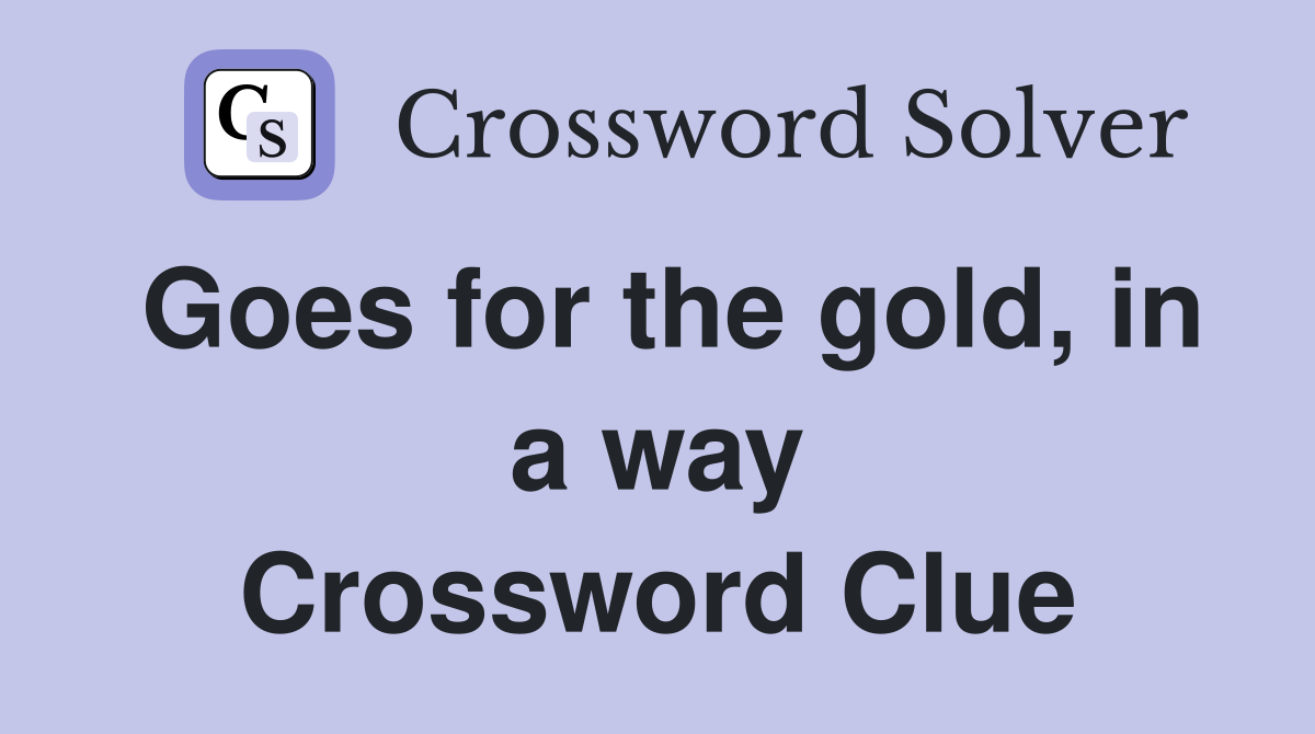 Goes for the gold, in a way Crossword Clue