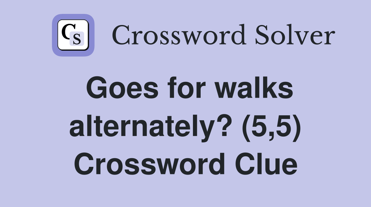 Goes for walks alternately? (5,5) Crossword Clue