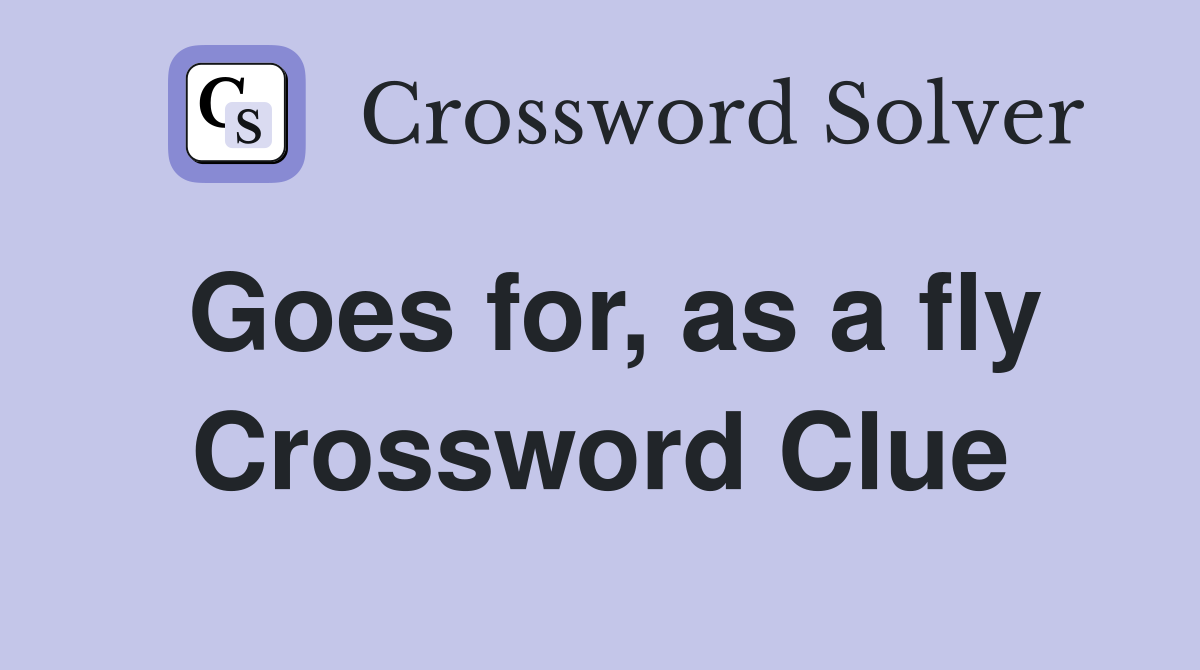 Goes for, as a fly Crossword Clue