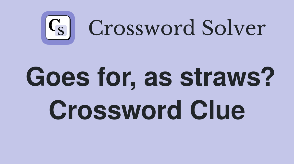 Goes for, as straws? Crossword Clue