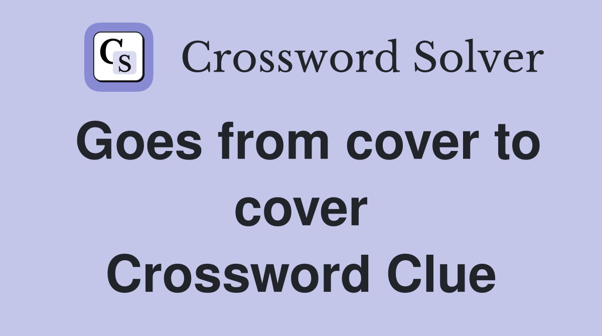 Goes from cover to cover Crossword Clue
