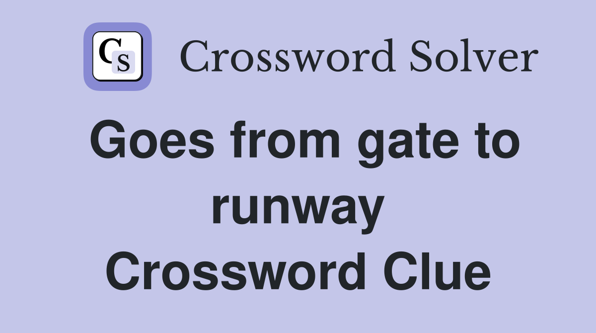 Goes from gate to runway Crossword Clue