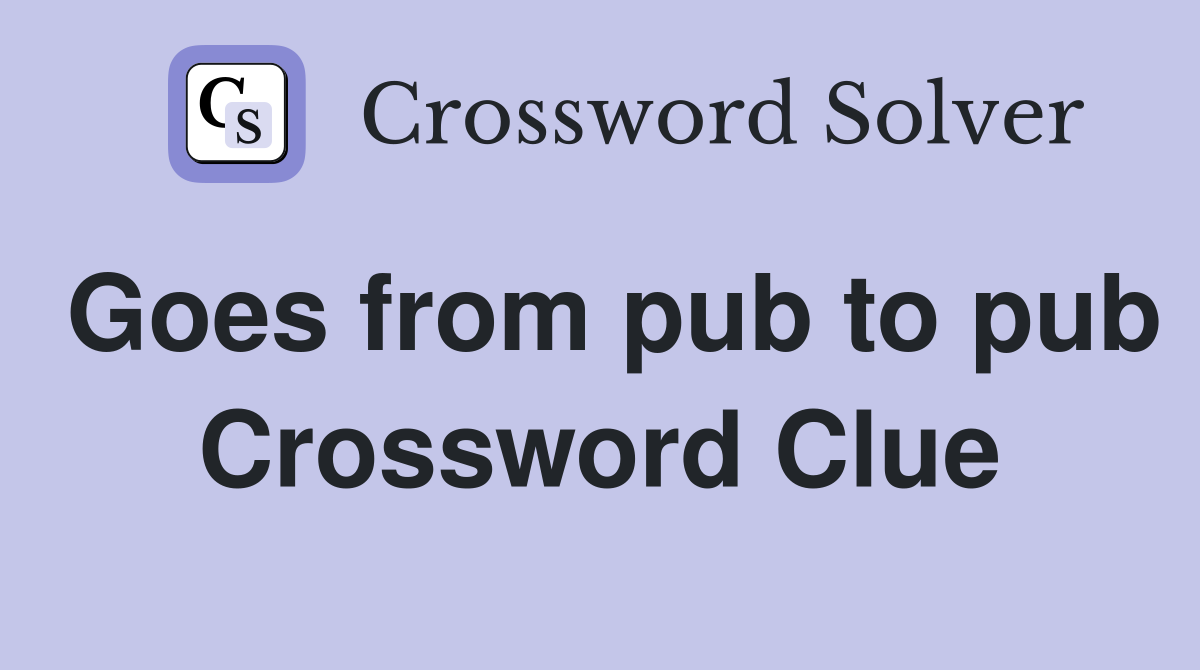 Goes from pub to pub Crossword Clue