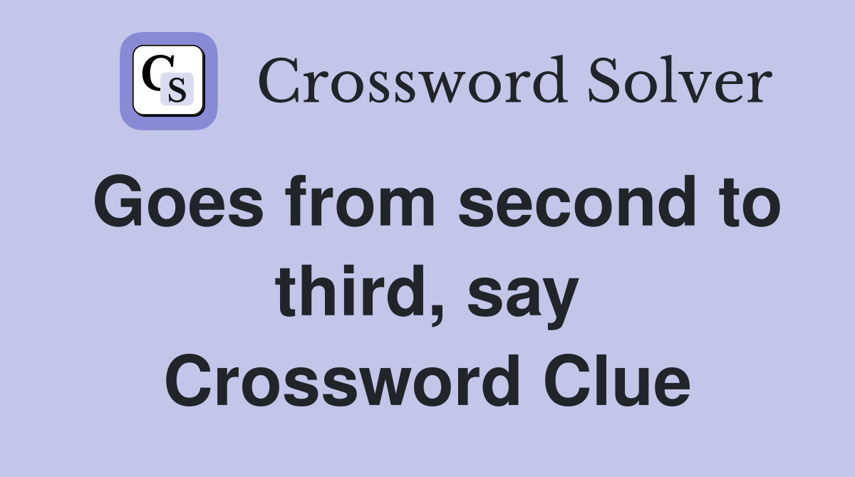 Goes from second to third, say Crossword Clue