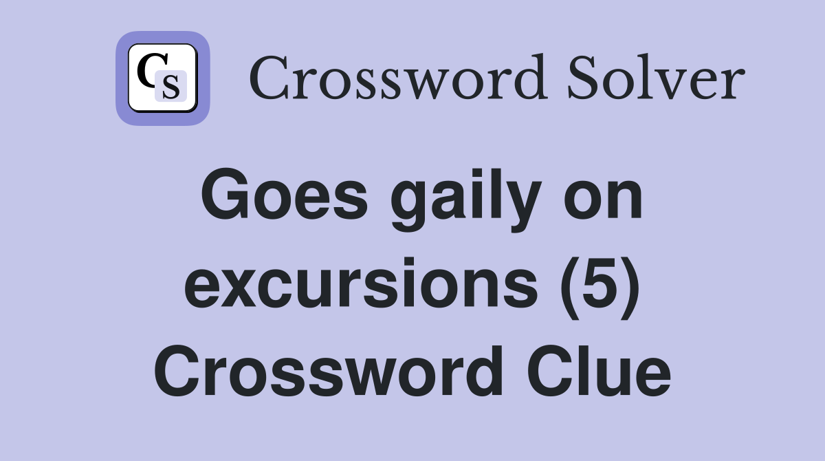 Goes gaily on excursions (5) Crossword Clue