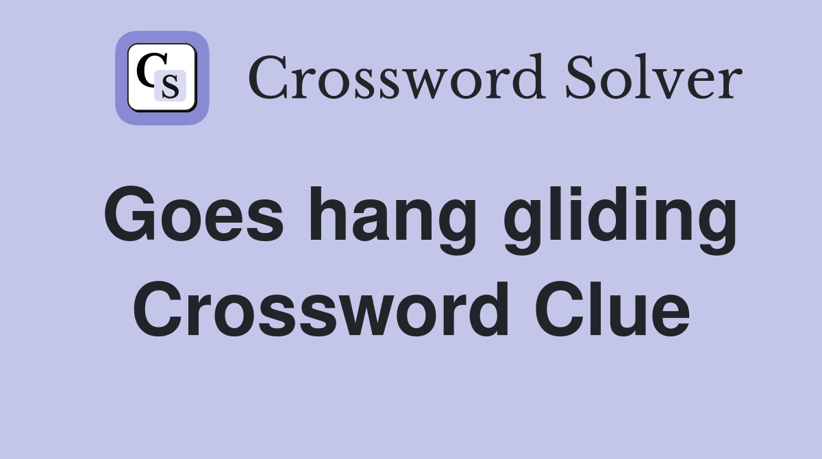 Goes hang gliding Crossword Clue