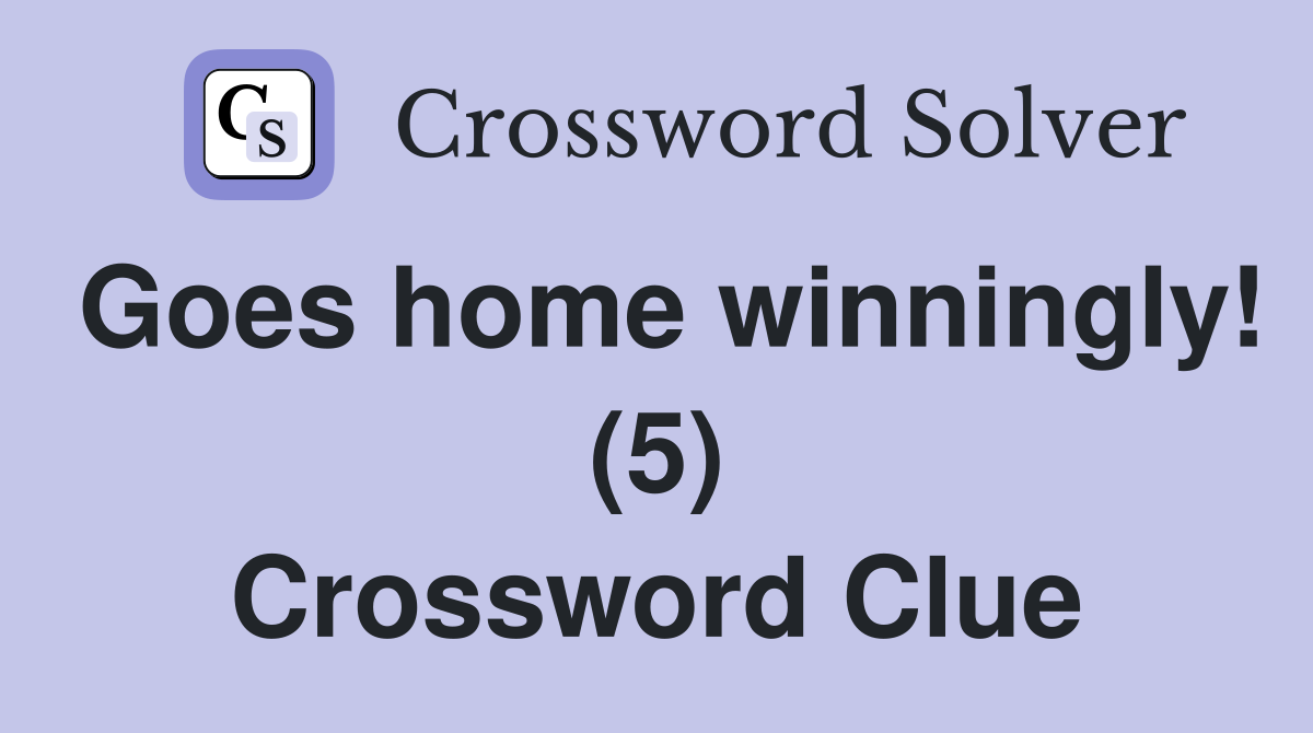 Goes home winningly! (5) Crossword Clue