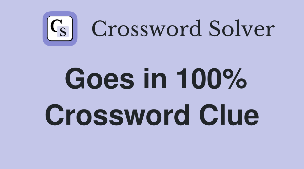 Goes in 100% Crossword Clue