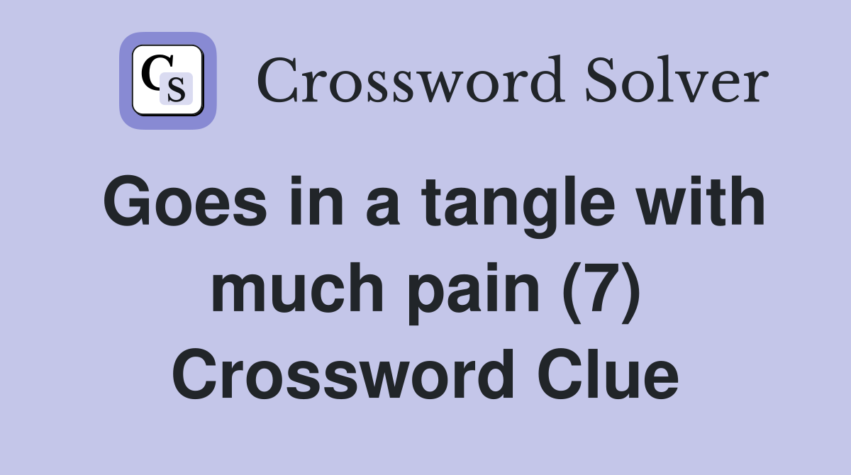 Goes in a tangle with much pain (7) Crossword Clue