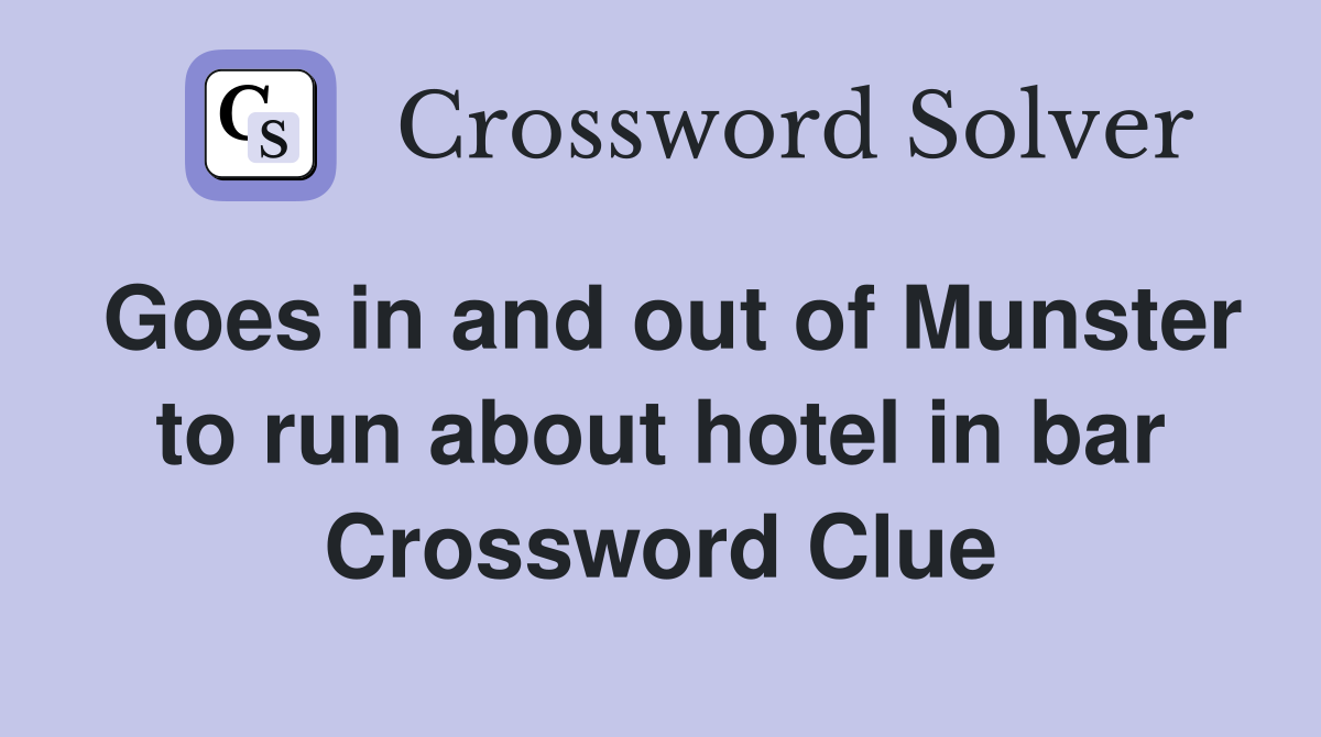 Goes in and out of Munster to run about hotel in bar Crossword Clue