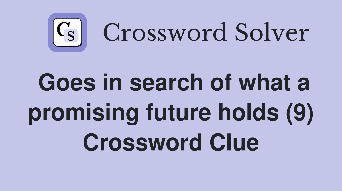 Goes in search of what a promising future holds (9) Crossword Clue