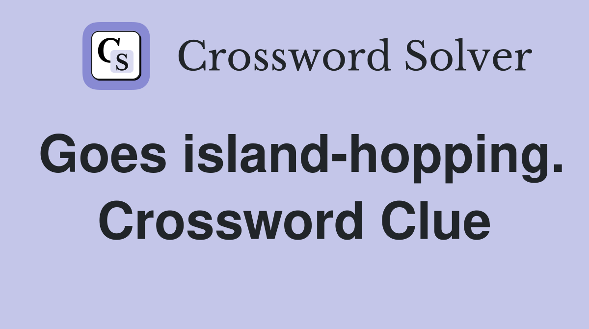 Goes island-hopping. Crossword Clue