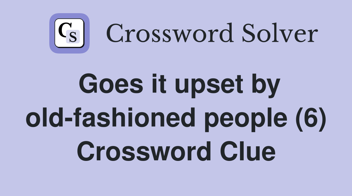 Goes it upset by old-fashioned people (6) Crossword Clue