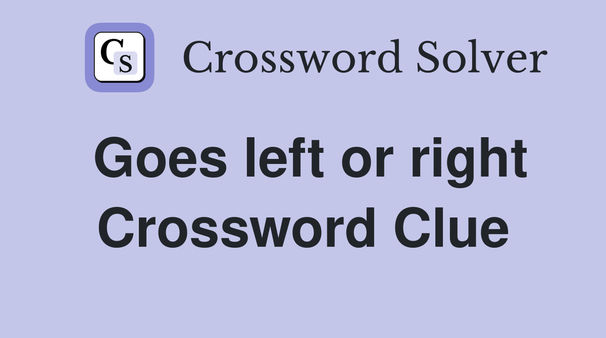 Goes left or right Crossword Clue