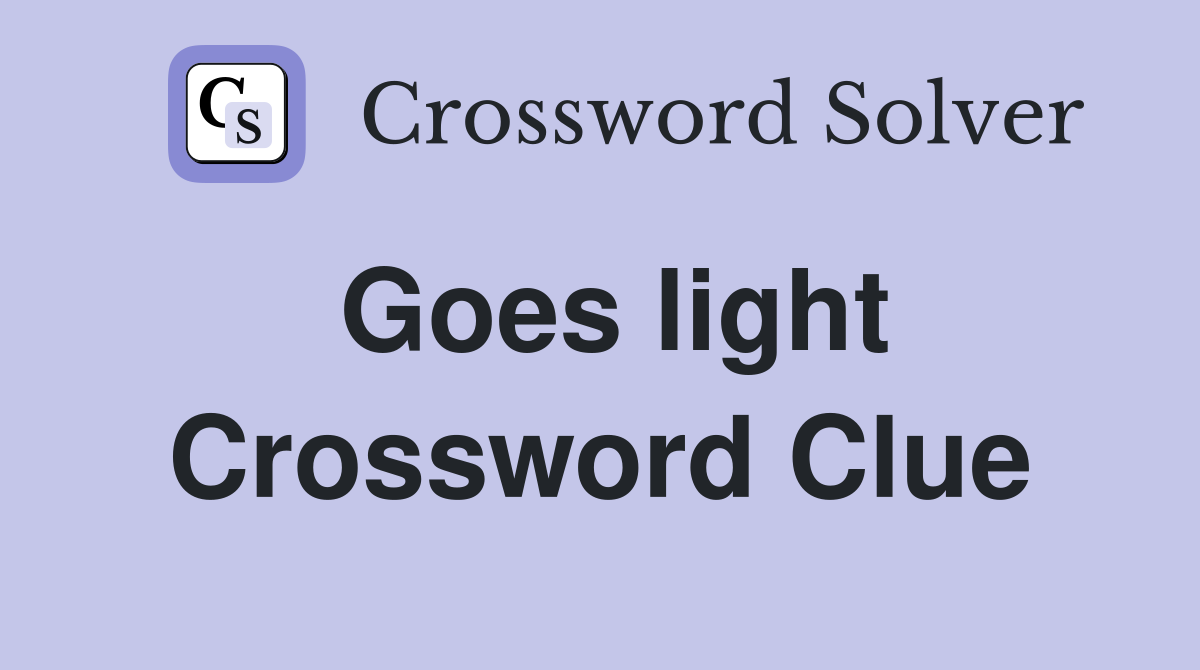 Goes light Crossword Clue