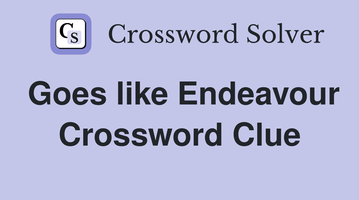Goes like Endeavour Crossword Clue