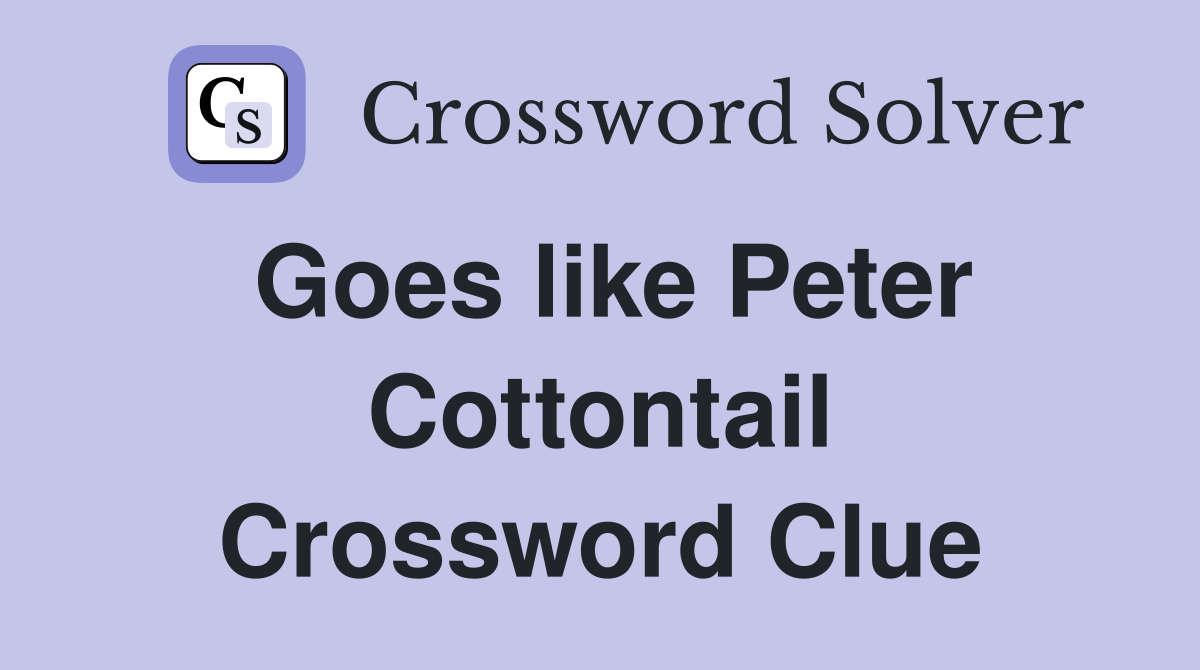 Goes like Peter Cottontail Crossword Clue