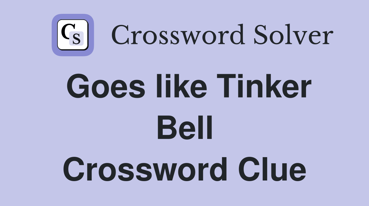 Goes like Tinker Bell Crossword Clue