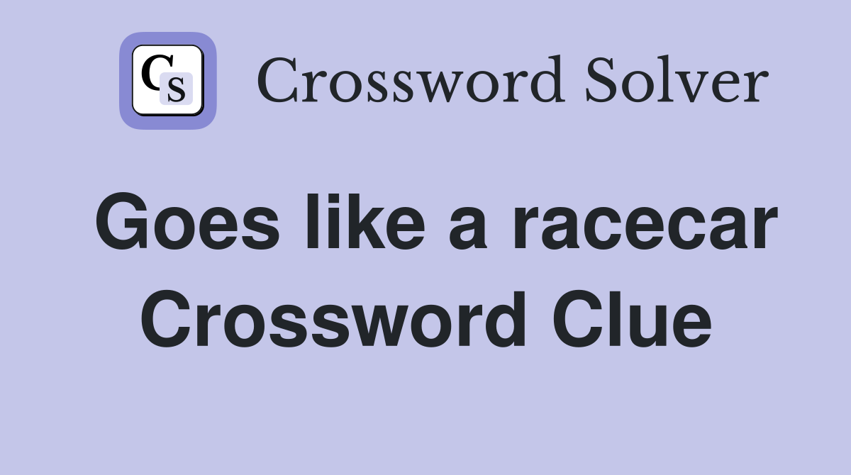 Goes like a racecar Crossword Clue