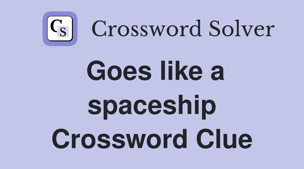 Goes like a spaceship Crossword Clue