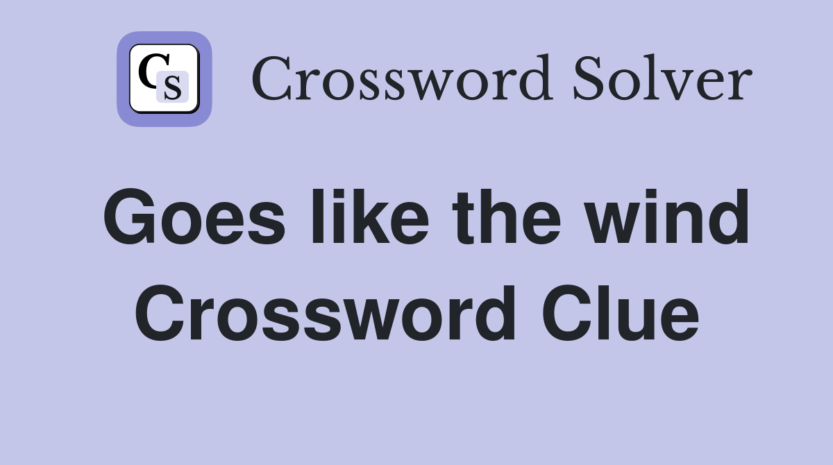 Goes like the wind Crossword Clue