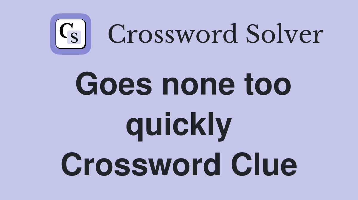 Goes none too quickly Crossword Clue