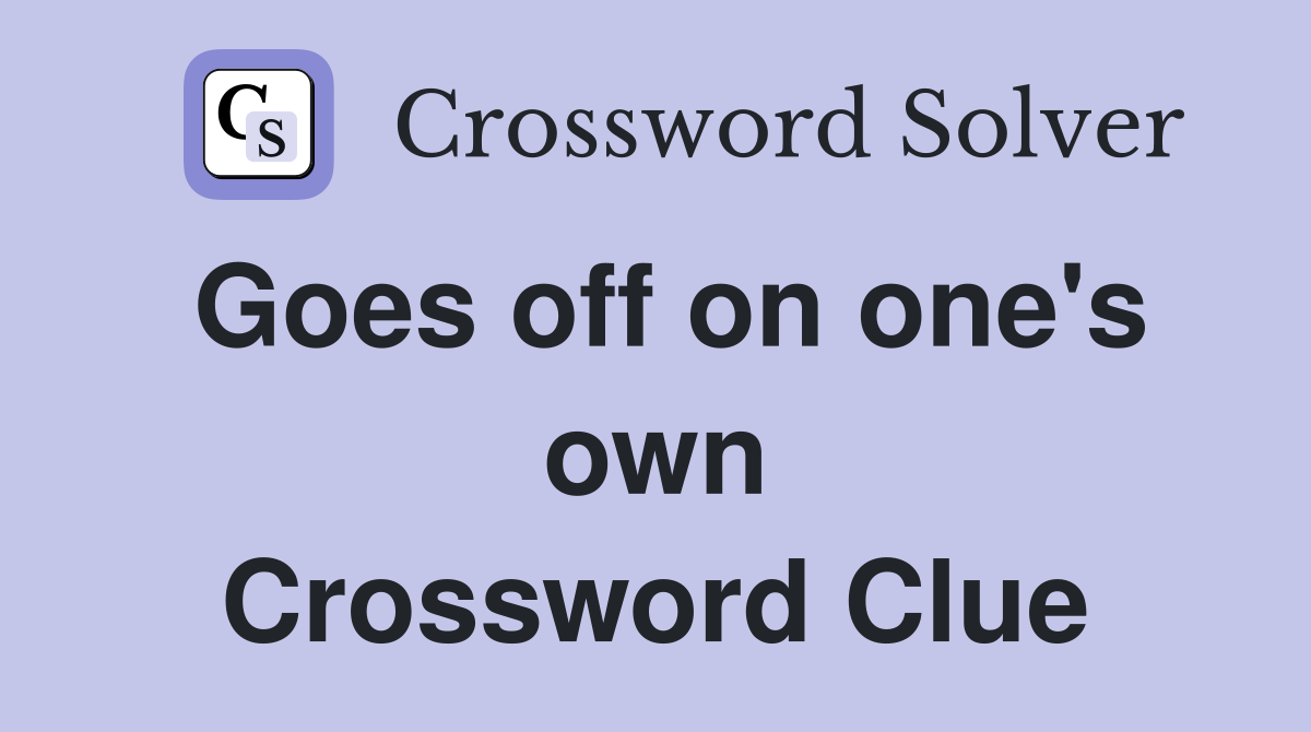 Goes off on one's own Crossword Clue