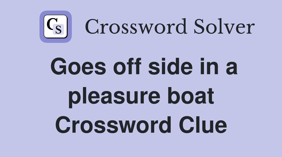 Goes off side in a pleasure boat Crossword Clue