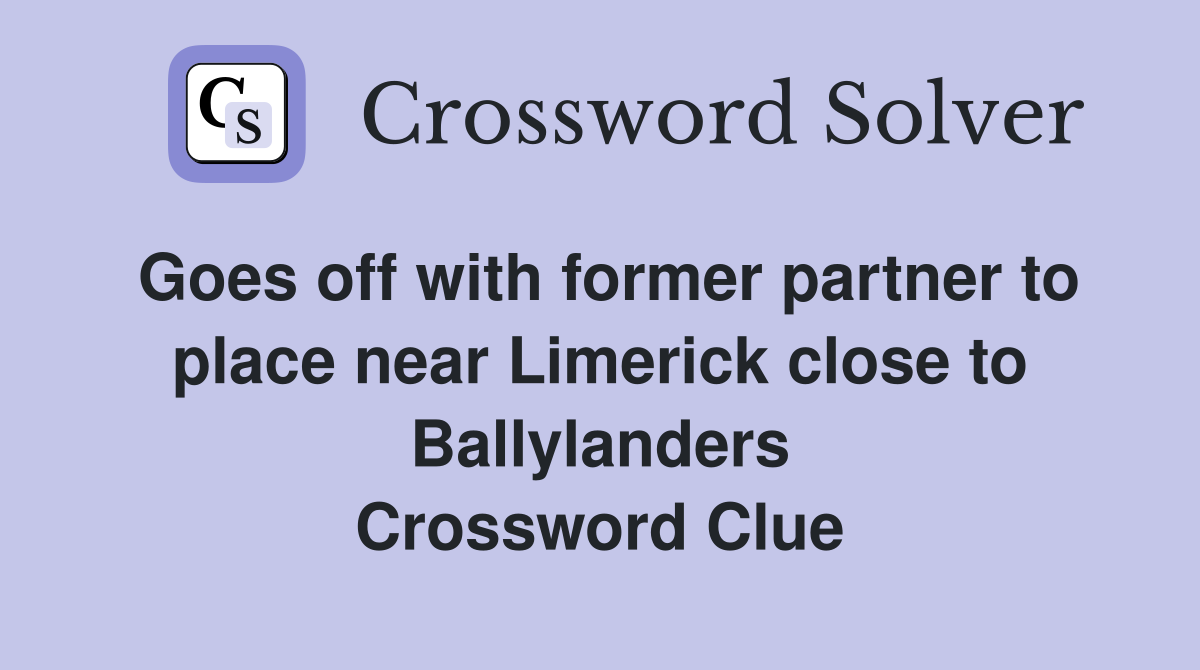 Goes off with former partner to place near Limerick close to Ballylanders Crossword Clue