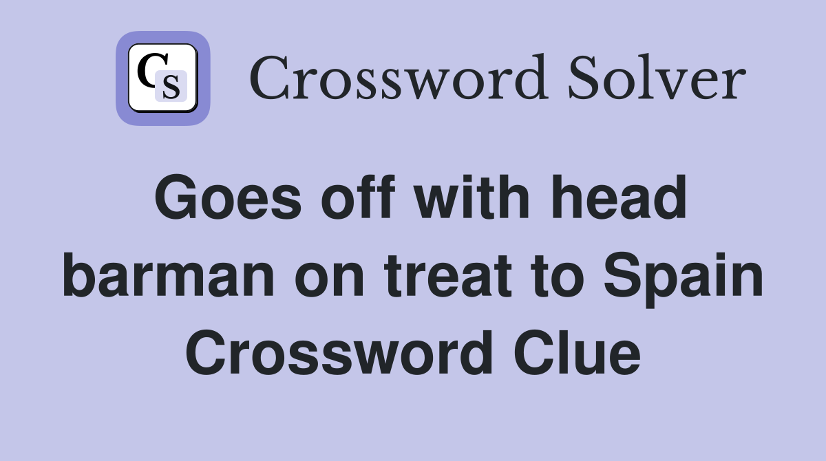 Goes off with head barman on treat to Spain Crossword Clue