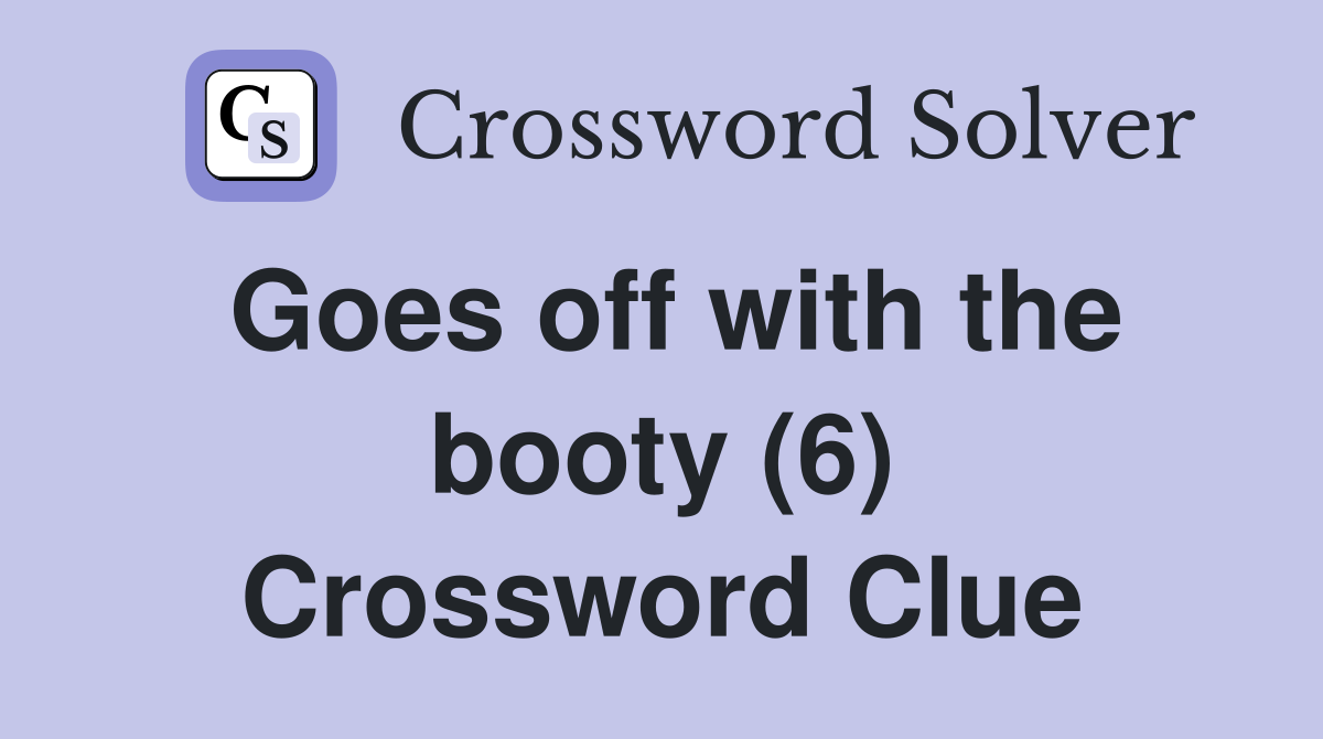 Goes off with the booty (6) Crossword Clue