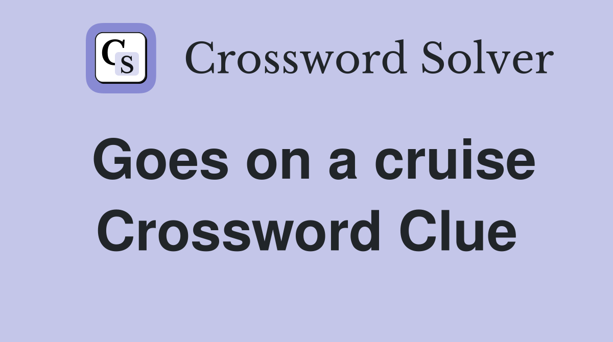 Goes on a cruise Crossword Clue