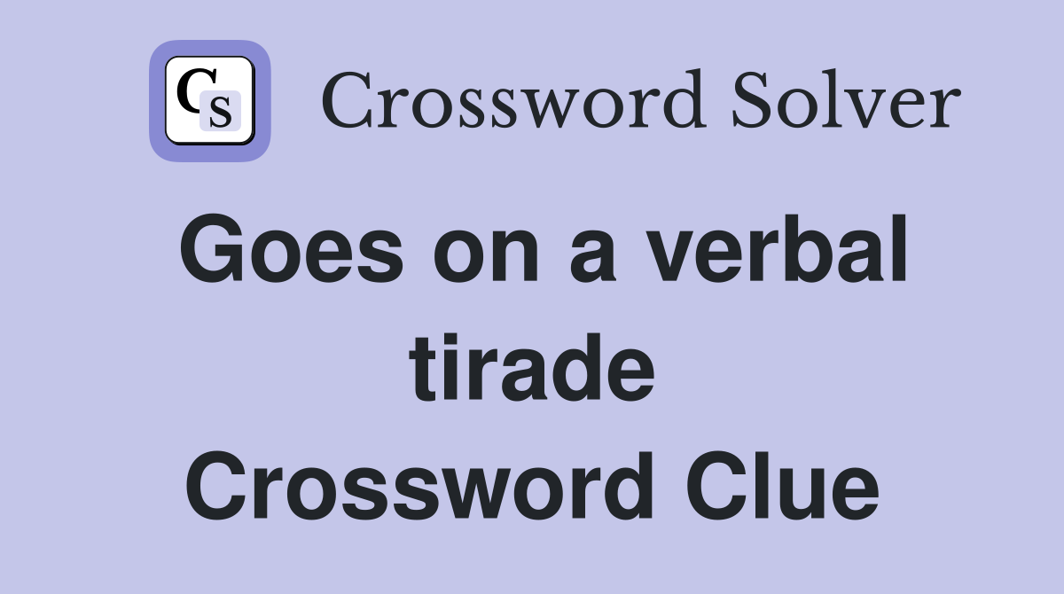 Goes on a verbal tirade Crossword Clue