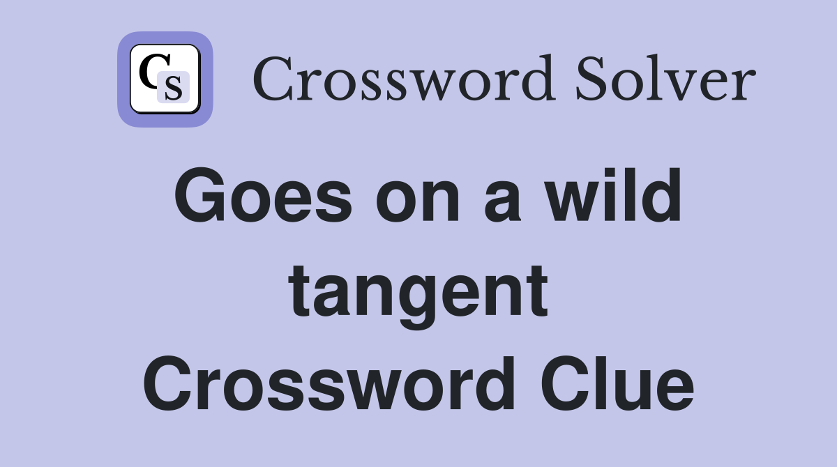 Goes on a wild tangent Crossword Clue