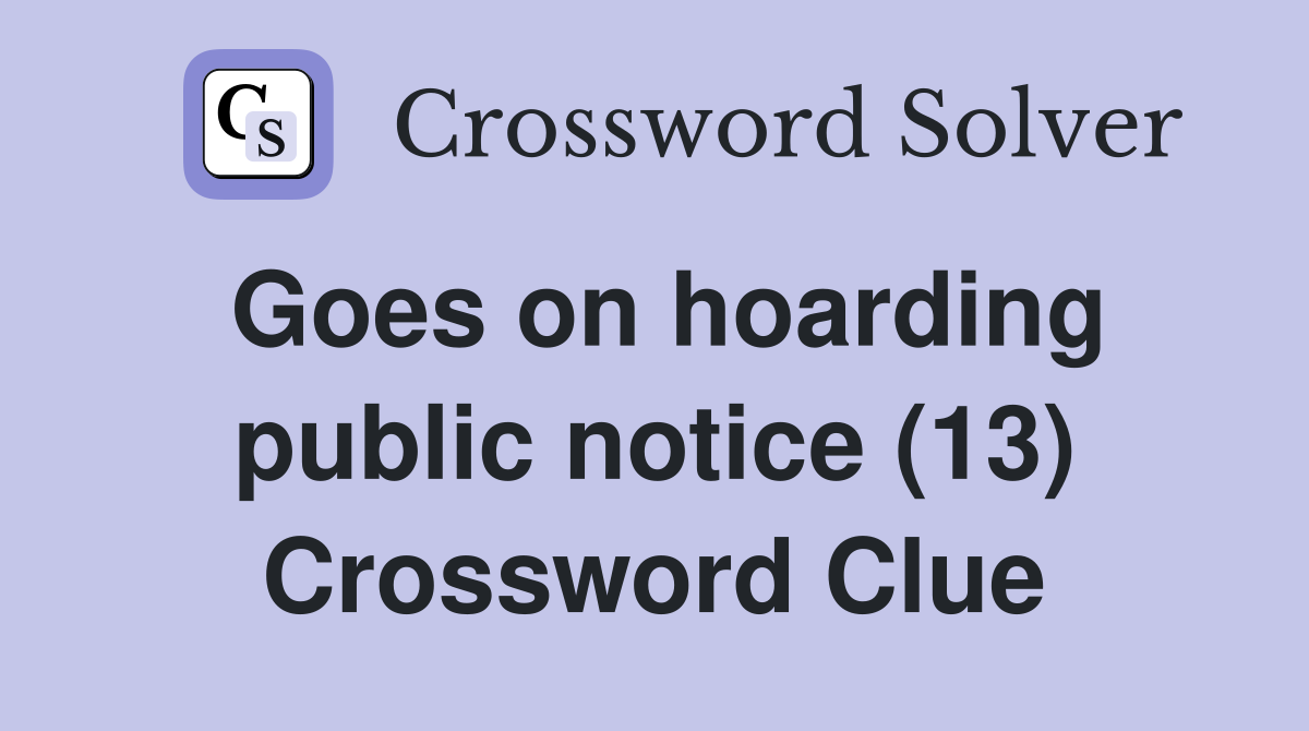 Goes on hoarding public notice (13) Crossword Clue
